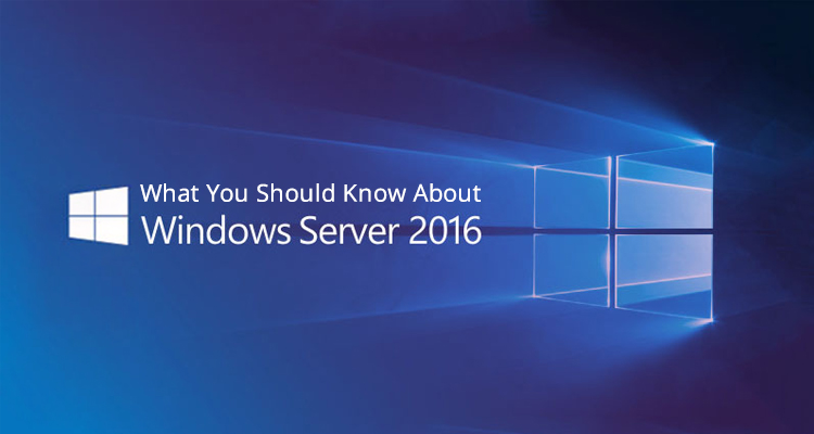 What You Should Know About Windows Server 2016