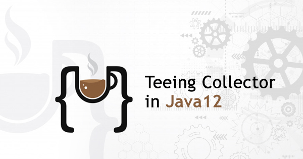 Java 12: Teeing Collector