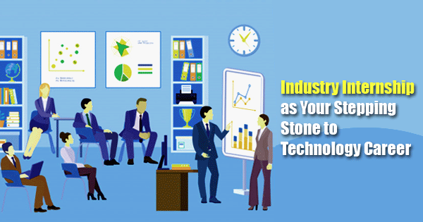 Industry Internship as Your Stepping Stone to Technology Career