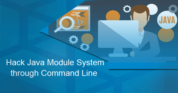 HACK JAVA MODULE SYSTEM THROUGH COMMAND LINE