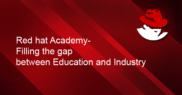 RED HAT ACADEMY – FILLING THE GAP BETWEEN EDUCATION AND INDUSTRY
