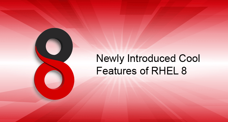 Newly Introduced Cool Features of RHEL 8