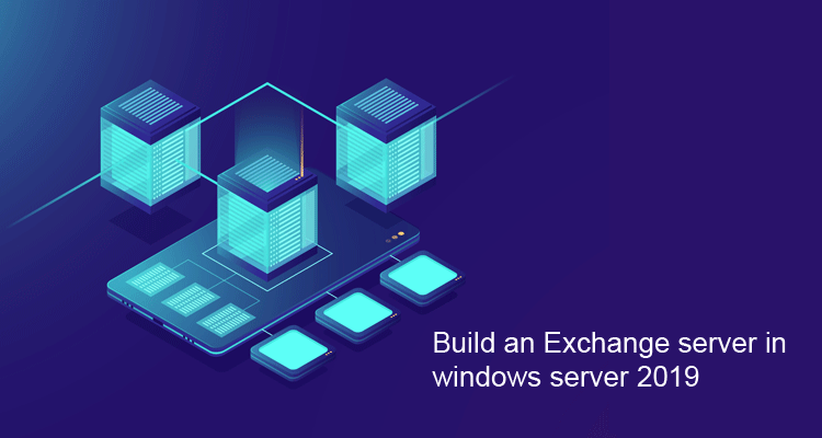 Build an Exchange server in windows server 2019