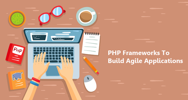 PHP Frameworks To Build Agile Applications