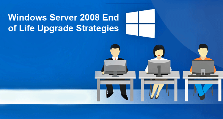 Windows Server 2008 End of Life Upgrade Strategies