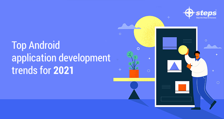 Top Android application development trends for 2021
