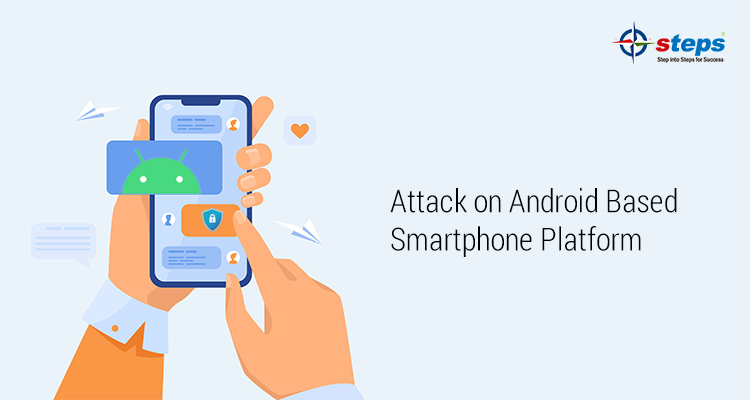 ATTACK ON ANDROID BASED SMARTPHONE PLATFORM