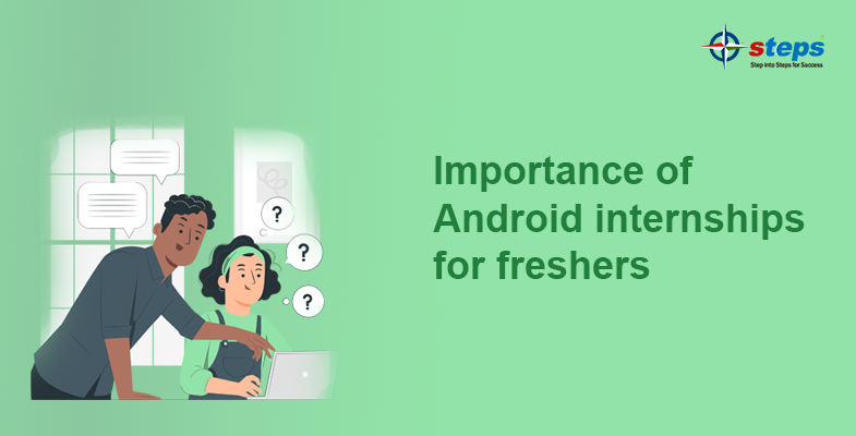 Importance of Android internships for freshers