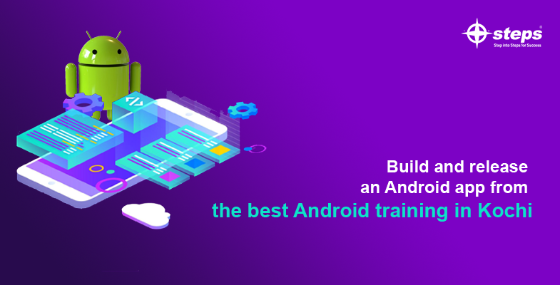 Build and release an Android app from the best Android training in Kochi