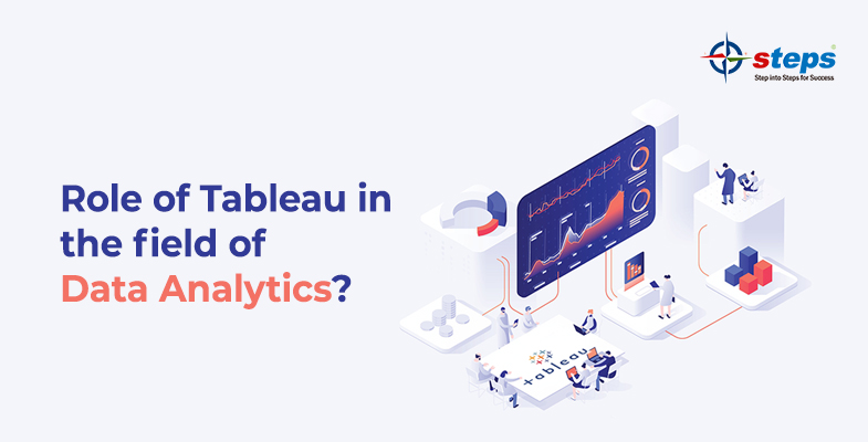 Role of Tableau in the field of Data Analytics?